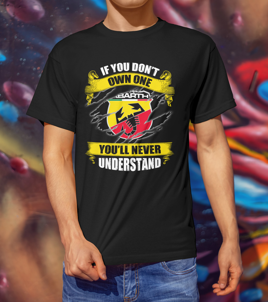 If You Don't Own One Abarth You'll Never Understand T-Shirt