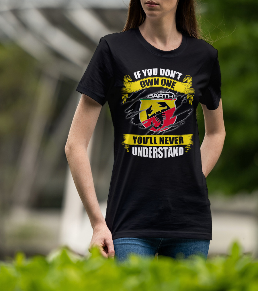 If You Don't Own One Abarth You'll Never Understand T-Shirt