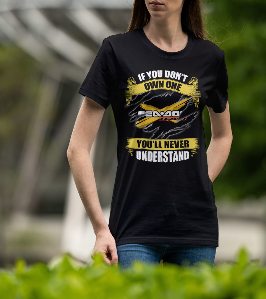 If You Don't Own One Seadoo Team You'll Never Understand T-Shirt