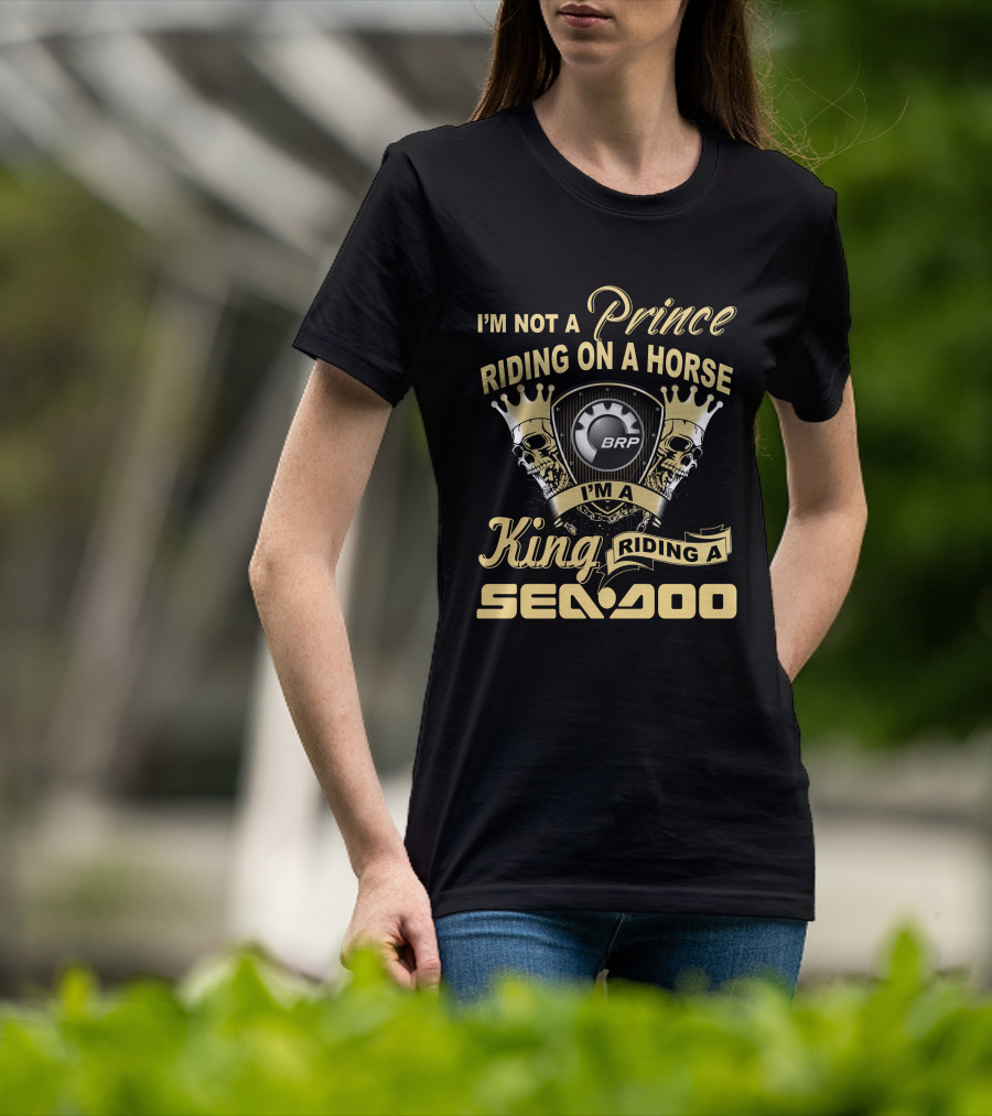 I'm Not A Prince Riding On A Horse I'm A King Riding A Sea-Doo Brp T-Shirt