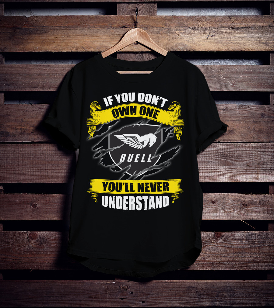 If You Don't Own One Buell You'll Never Understand T-Shirt