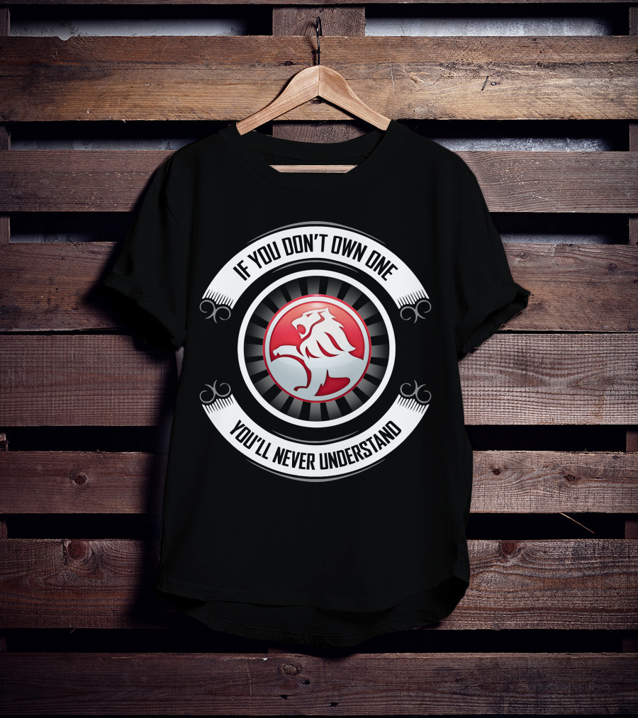 Holden Lion Emblem If You Don't Own One You'll Never Understand T-Shirt
