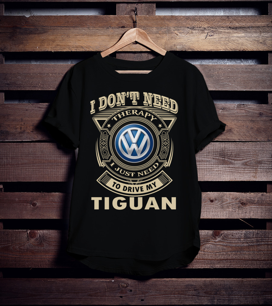 I Don't Need Therapy To Drive My Tiguan T-Shirt