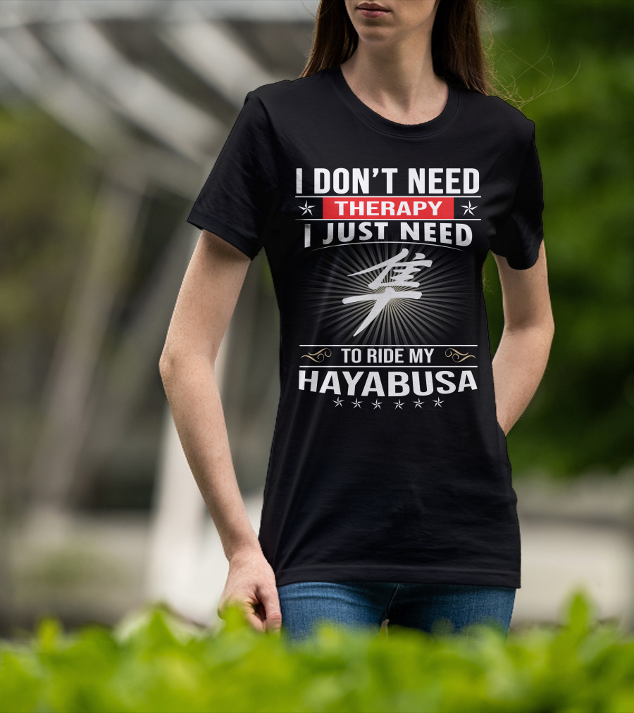 I Don't Need Therapy I Just Need To Ride My Hayabusa T-Shirt