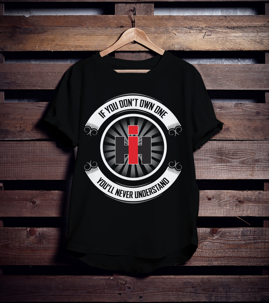 If You Don't Own One You'll Never Understand Case Ih T-Shirt