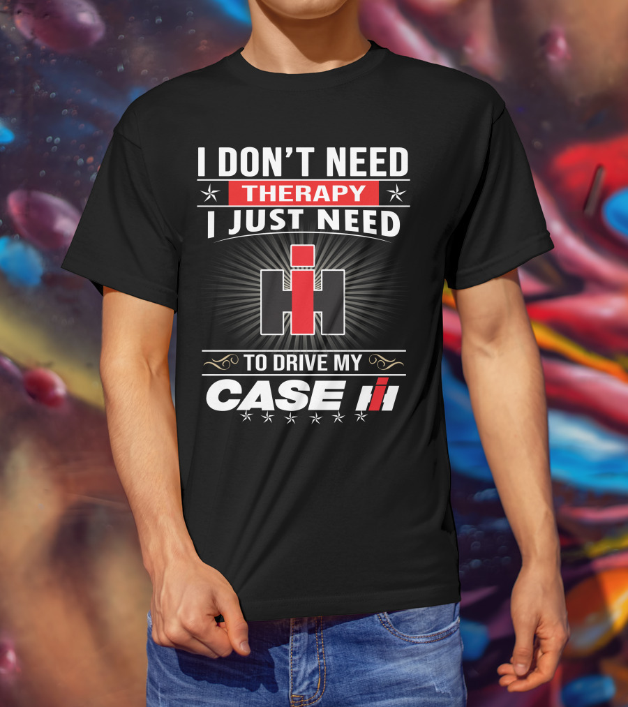 I Don't Need Therapy I Just Need To Drive My Case Ih T-Shirt