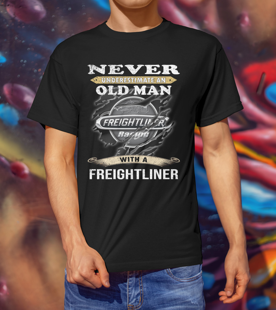 Never Underestimate An Old Man With A Freightliner Racing T-Shirt