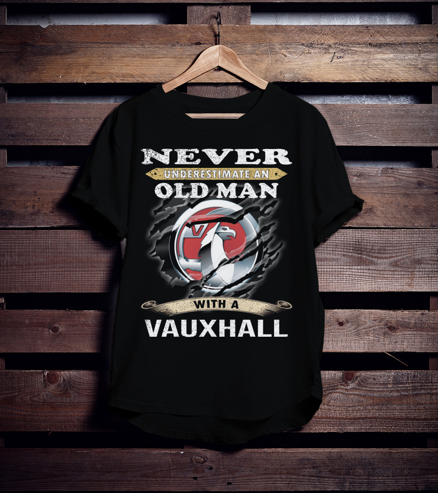 Never Underestimate An Old Man With A Vauxhall T-Shirt