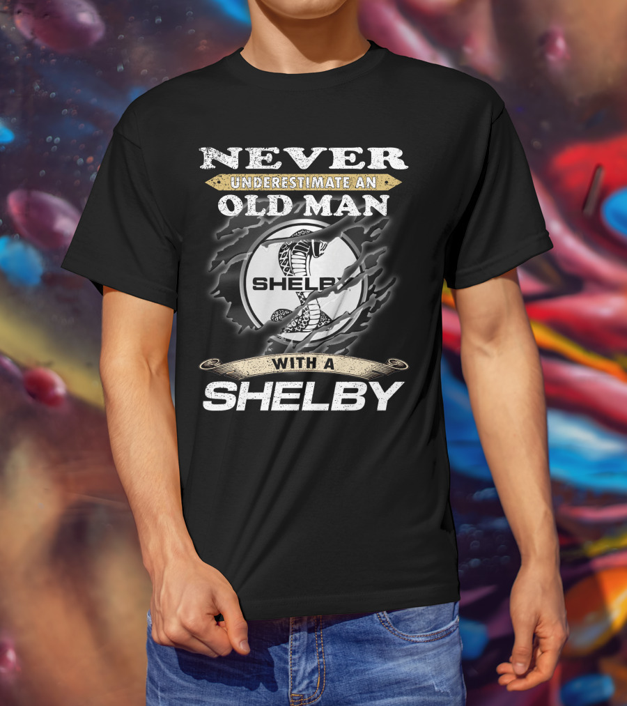 Never Underestimate An Old Man With A Shelby T-Shirt