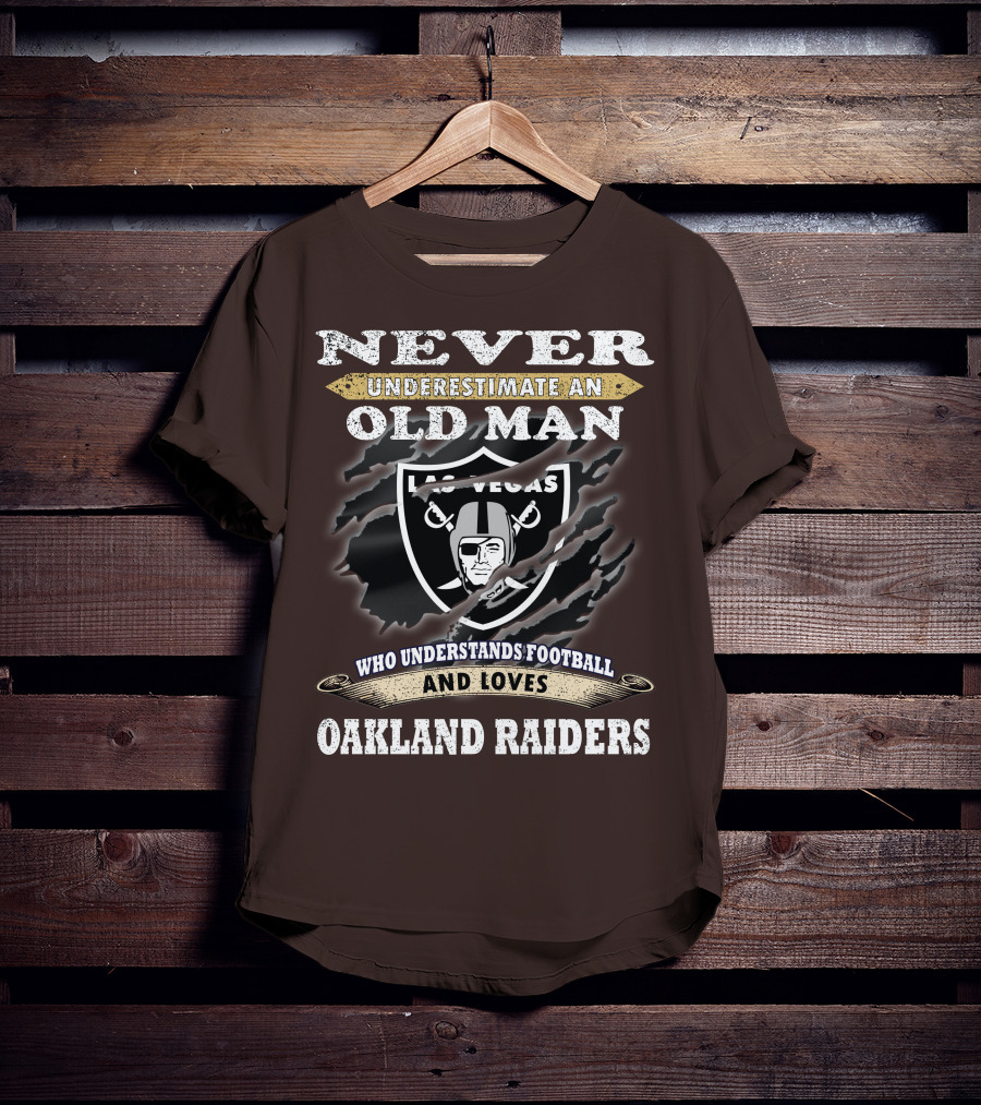 Never Underestimate An Old Man Who Understands Football And Loves Oakland Raiders Las Vegas Raiders T-Shirt