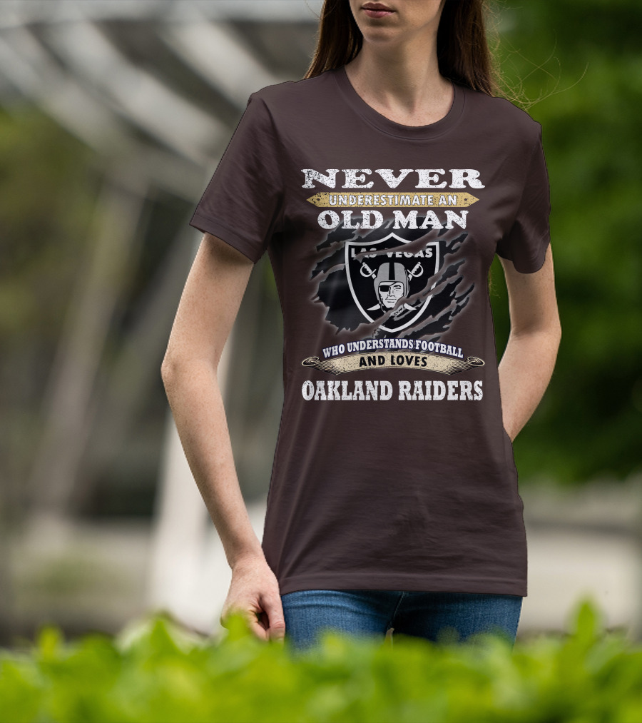 Never Underestimate An Old Man Who Understands Football And Loves Oakland Raiders Las Vegas Raiders T-Shirt