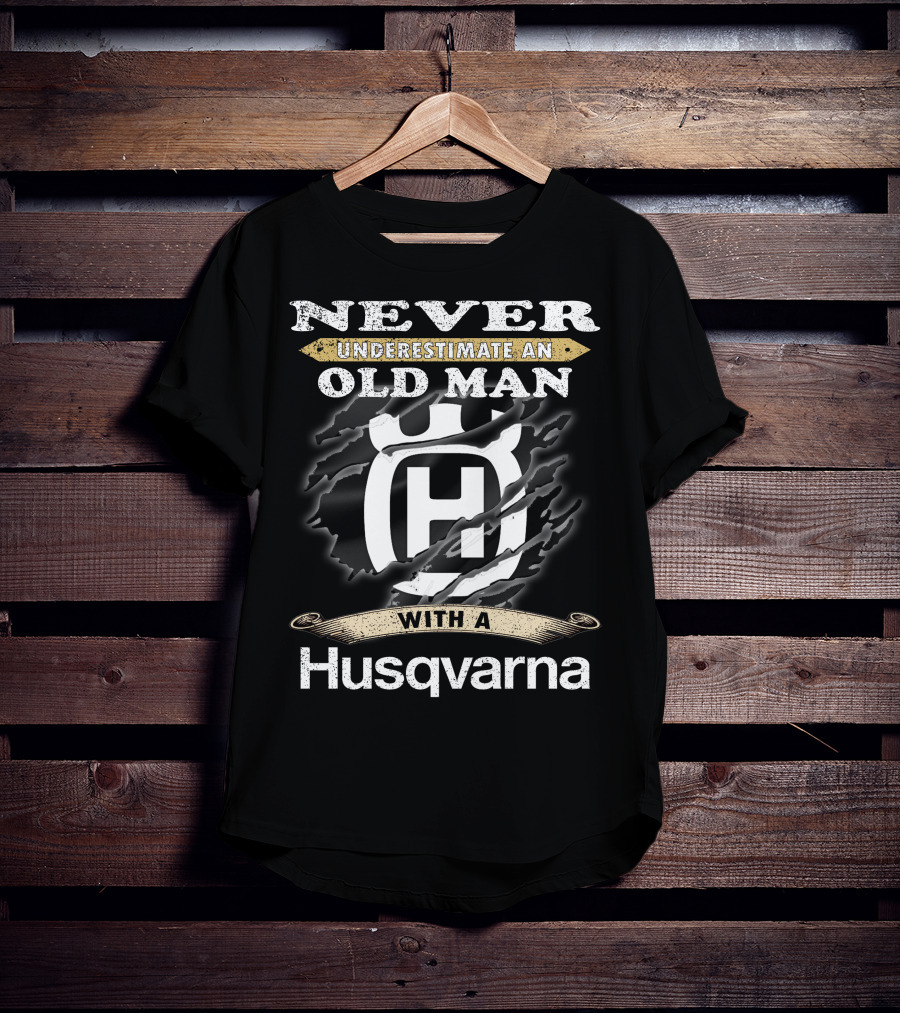 Never Underestimate An Old Man With A Husqvarna T-Shirt