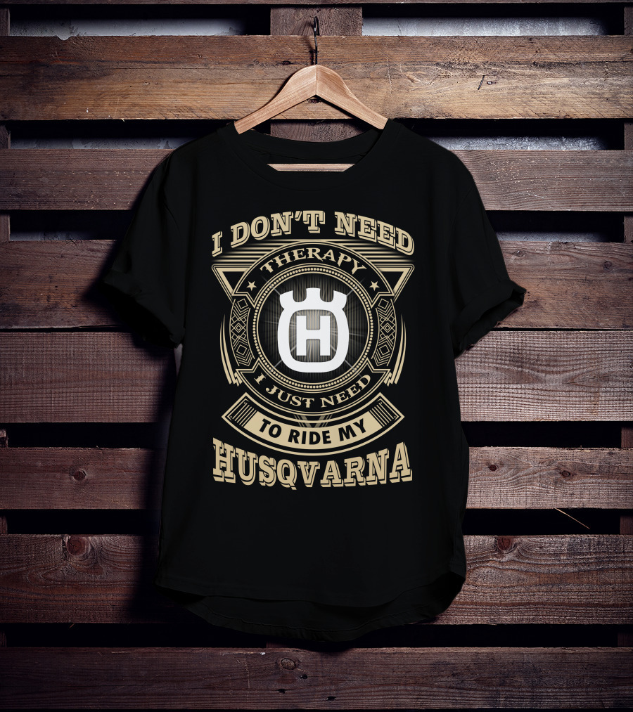 I Don't Need Therapy I Just Need To Ride My Husqvarna T-Shirt