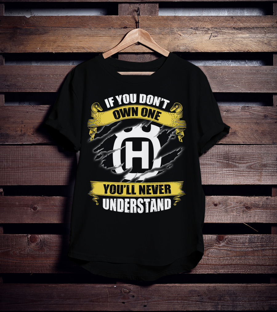 Husqvarna If You Don’t Own One You’ll Never Understand T-Shirt