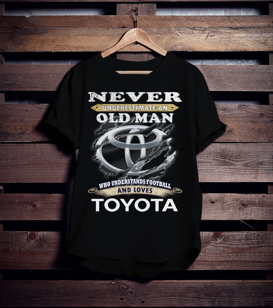 Never Underestimate An Old Man Who Understands Football And Loves Toyota T-Shirt