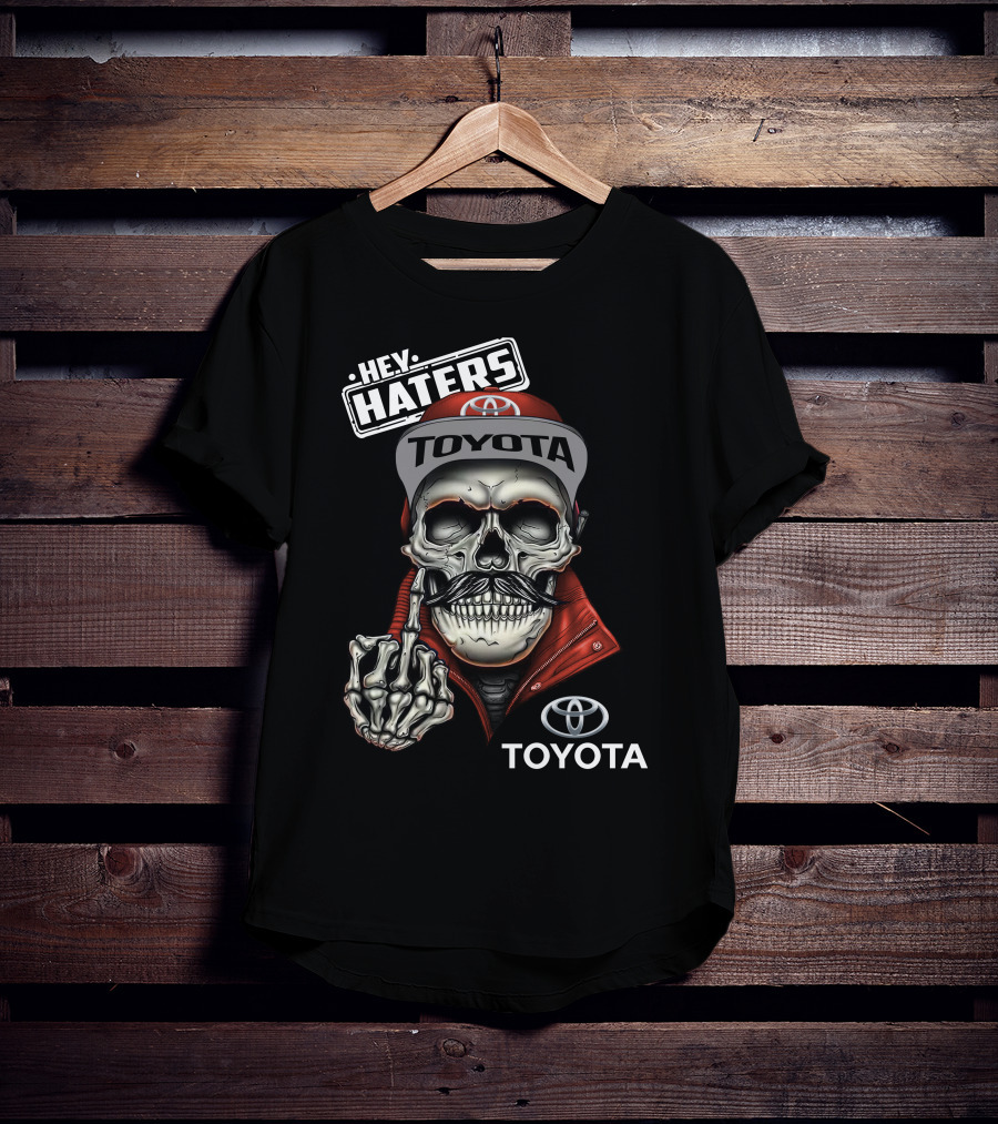 HEY HATERS TOYOTA T-Shirt