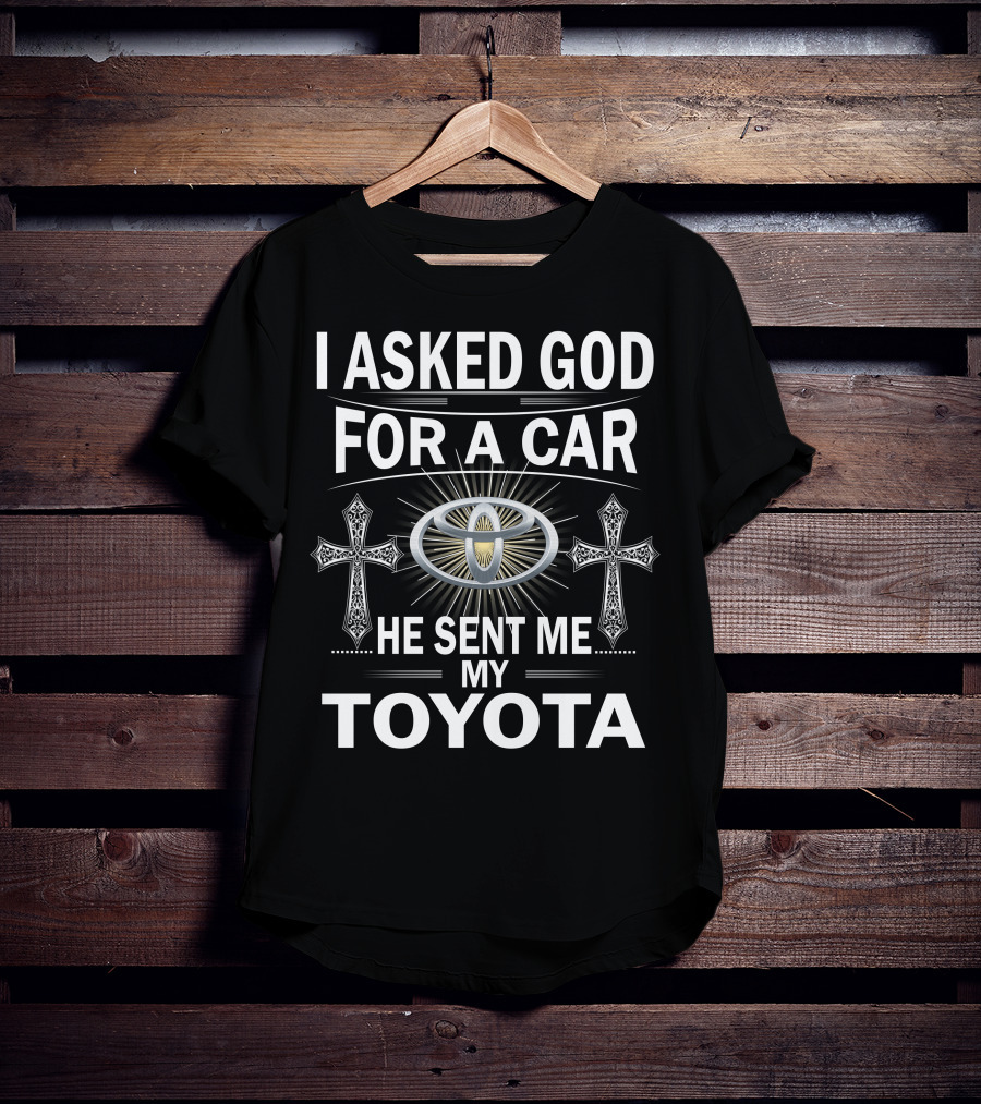 I Asked God For A Car He Sent ME My Toyota T-Shirt