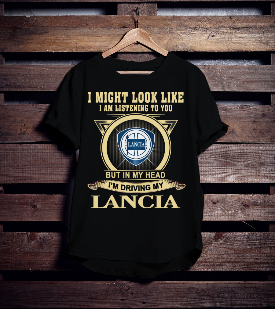 I Might Look Like I Am Listening To You But In My Head I'm Driving My Lancia T-Shirt