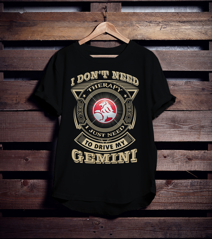 I Don't Need Therapy I Just Need To Drive My Gemini Holden T-Shirt