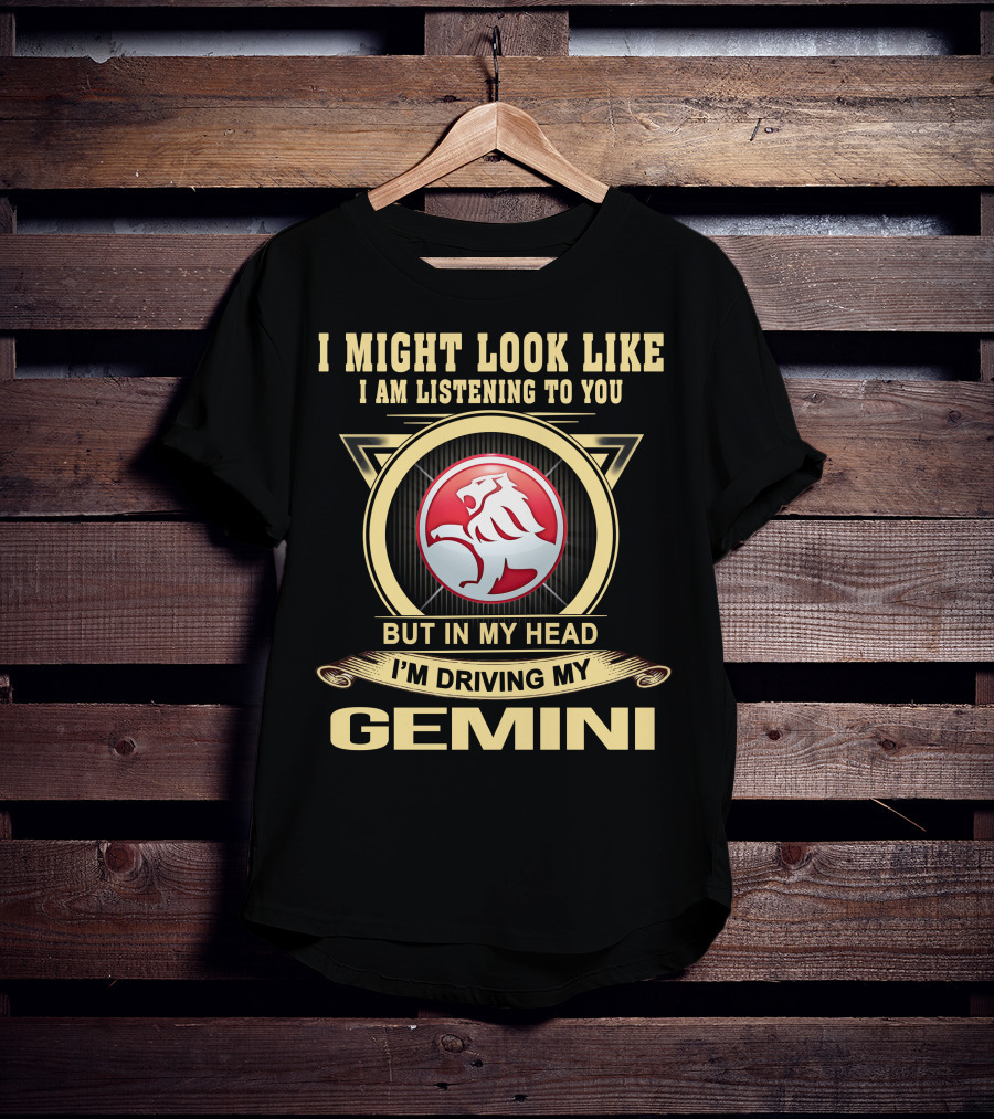 I Might Look Like I Am Listening To You But In My Head I'm Driving My Gemini T-Shirt