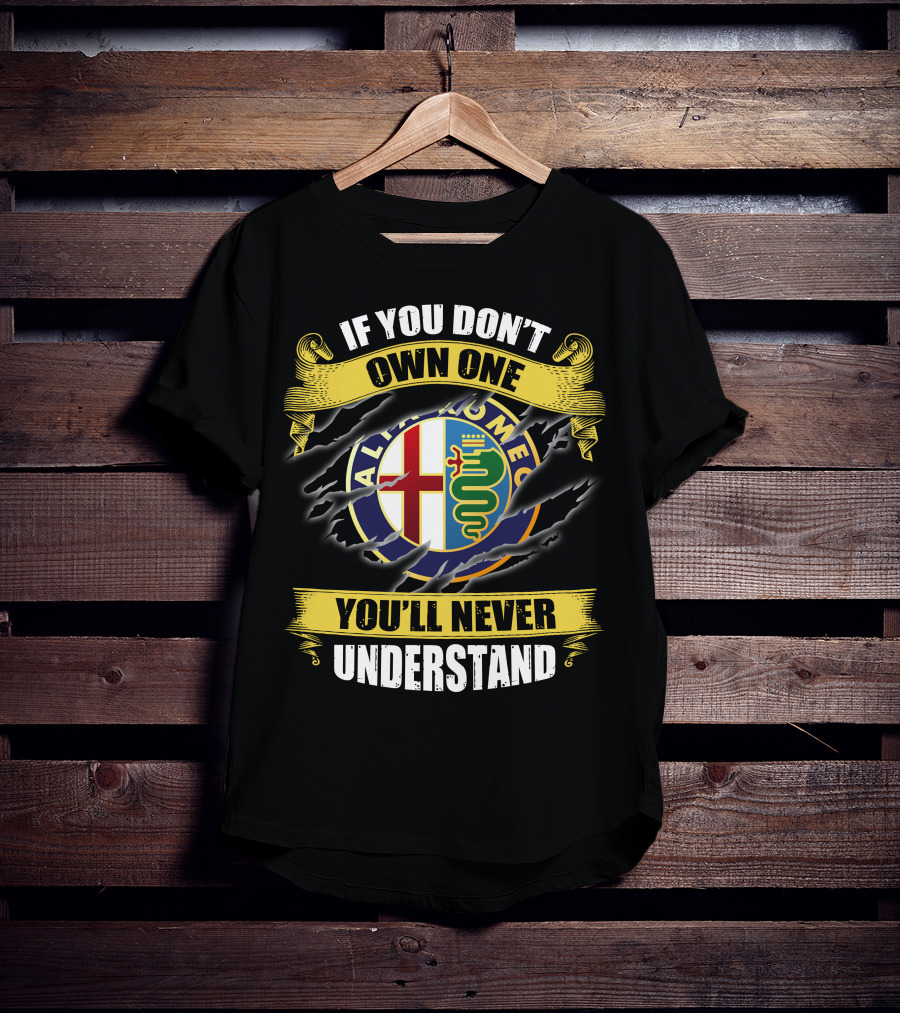 If You Don't Own One You'll Never Understand Alfa Romeo T-Shirt