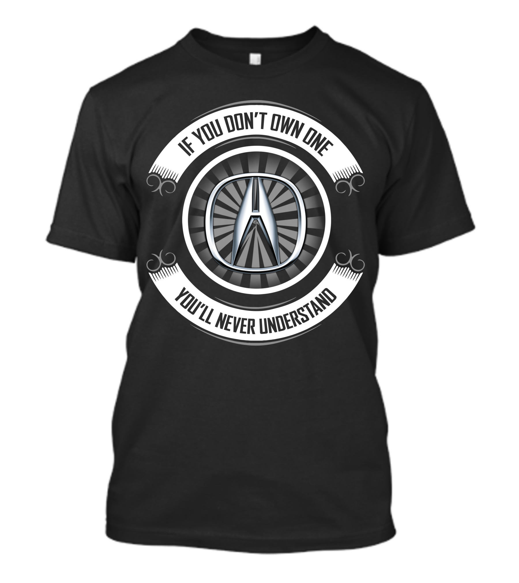 If You Don't Own One Acura Logo You'll Never Understand T-Shirt