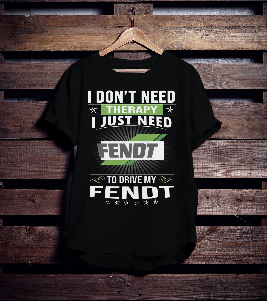 I Don't Need Therapy I Just Need Fendt To Drive My Fendt T-Shirt