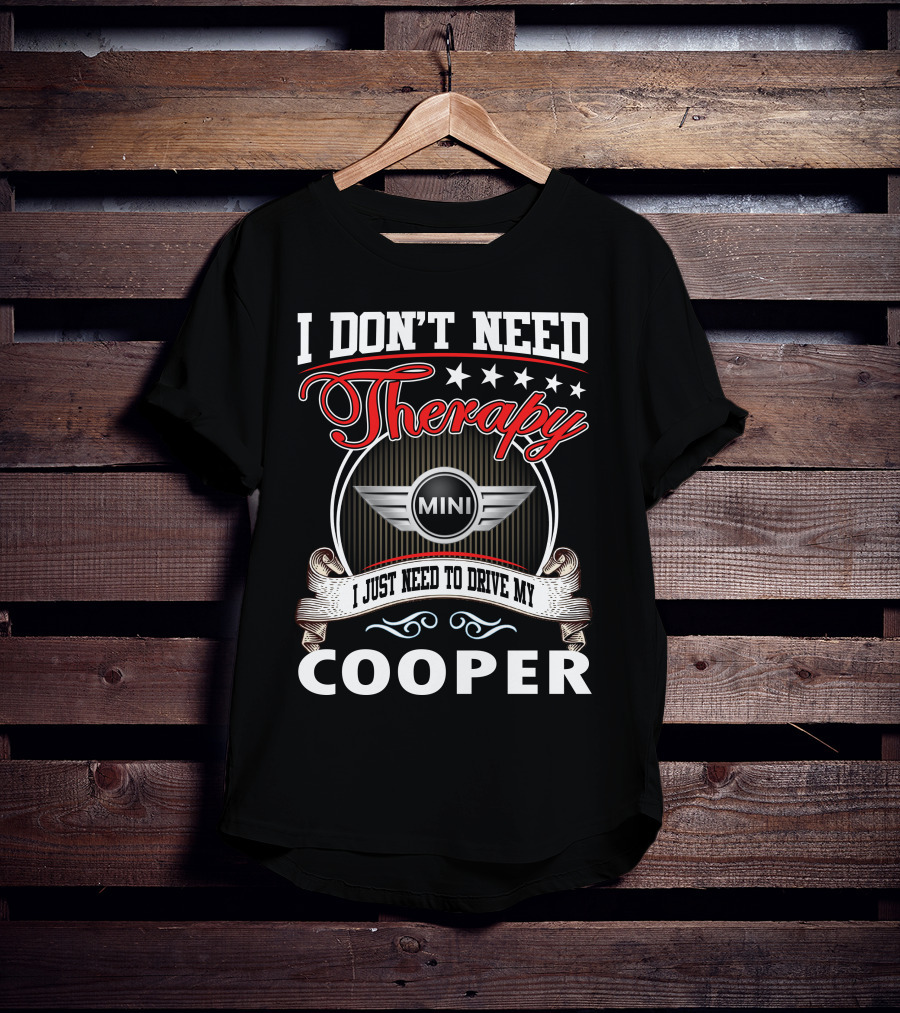 I Don't Need Therapy Just Need To Drive My Mini Cooper T-Shirt