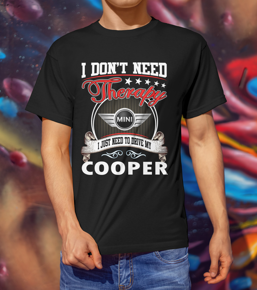 I Don't Need Therapy Just Need To Drive My Mini Cooper T-Shirt