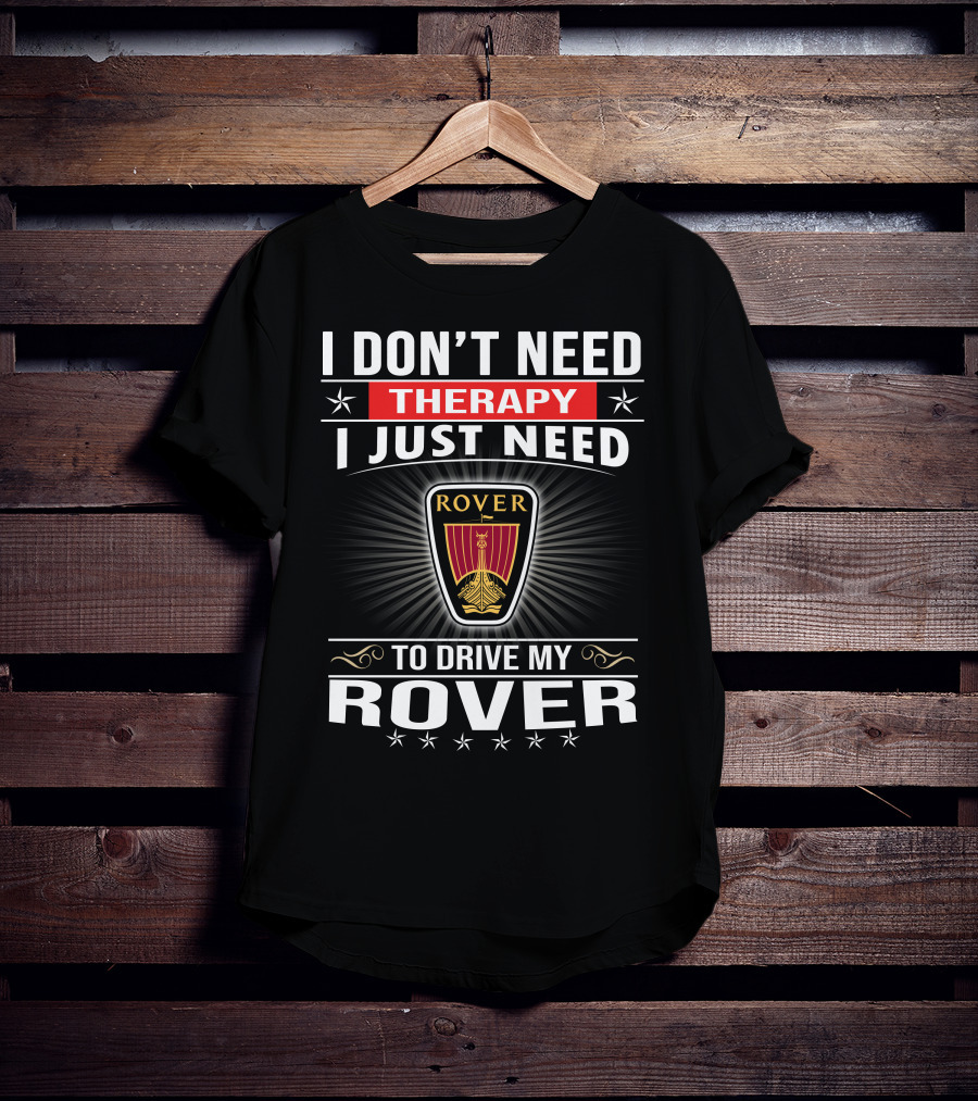 I Don't Need Therapy I Just Need To Drive My Rover T-Shirt
