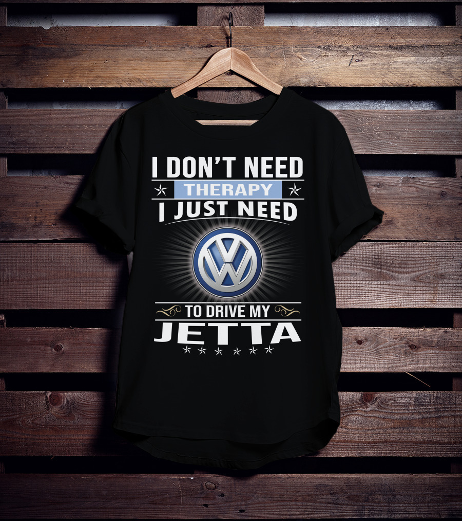 I Don't Need Therapy I Just Need To Drive My Volkswagen Jetta T-Shirt