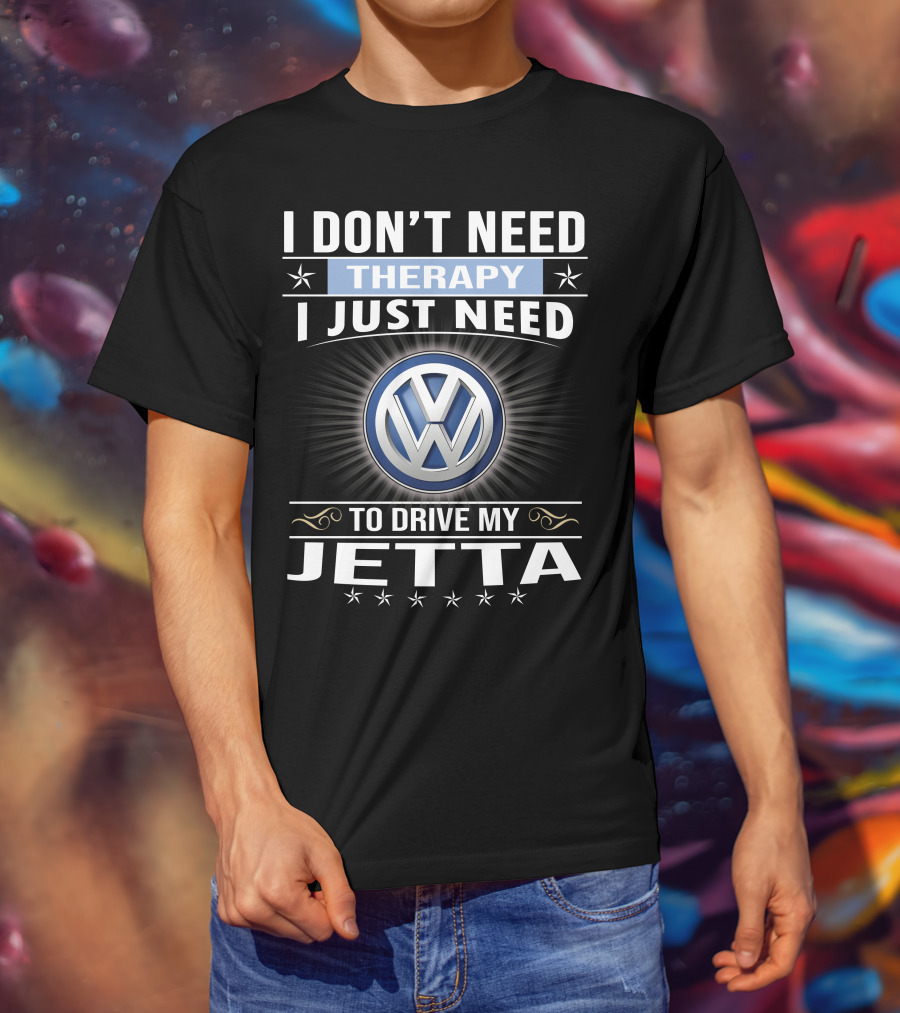 I Don't Need Therapy I Just Need To Drive My Volkswagen Jetta T-Shirt