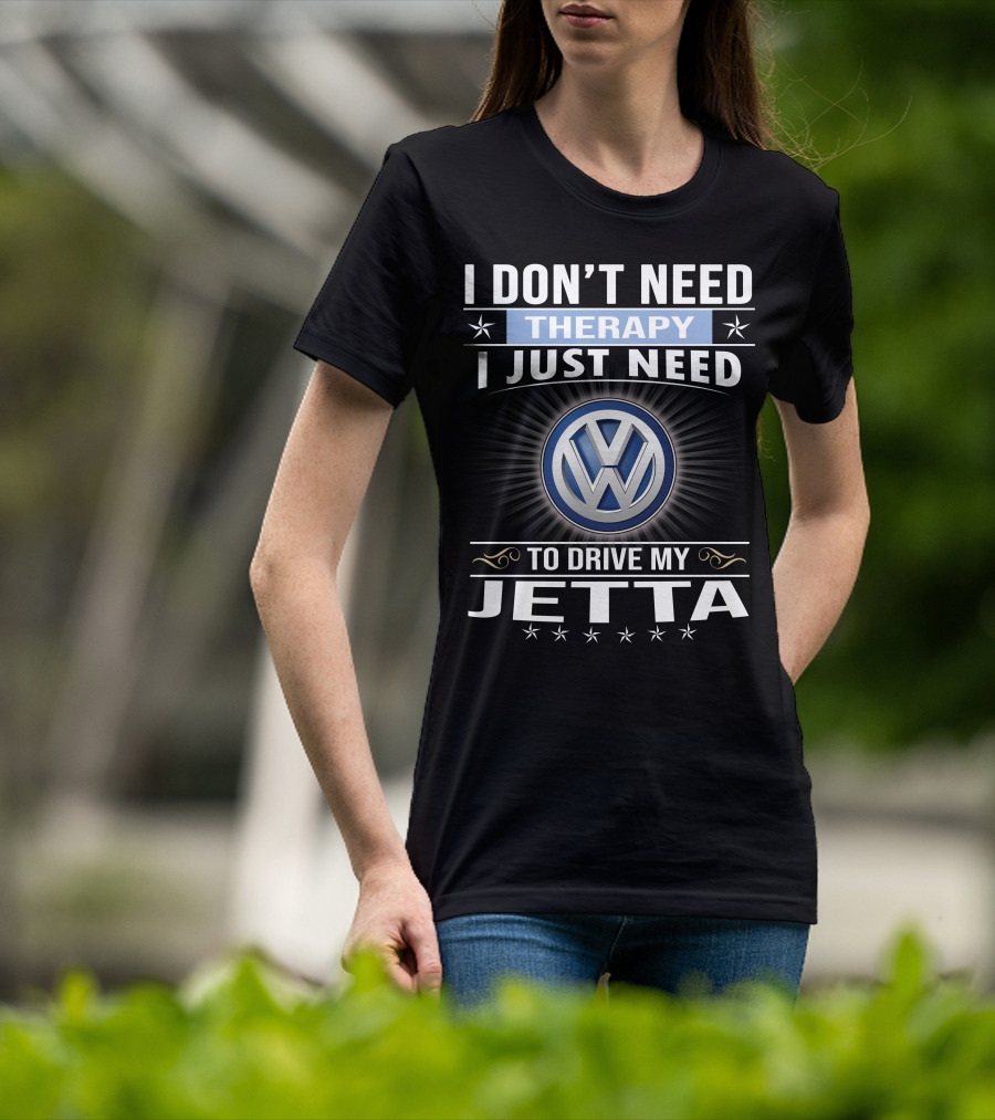 I Don't Need Therapy I Just Need To Drive My Volkswagen Jetta T-Shirt