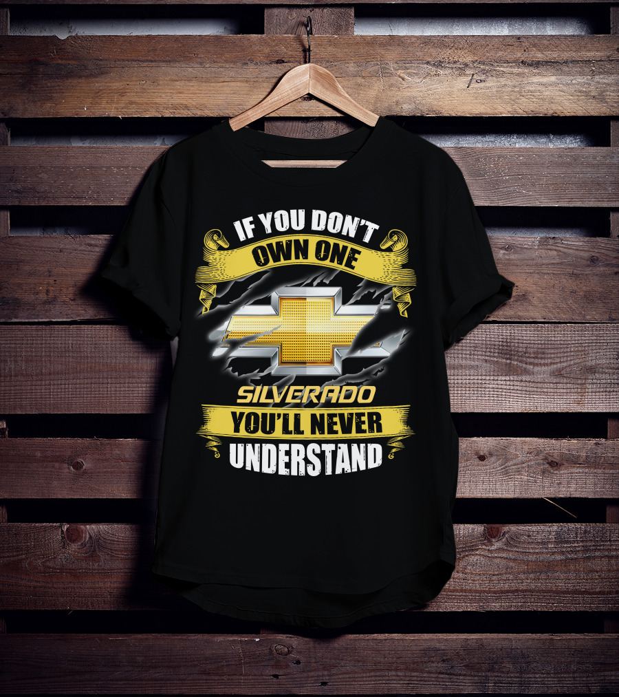 If You Don't Own One Silverado You'll Never Understand T-Shirt