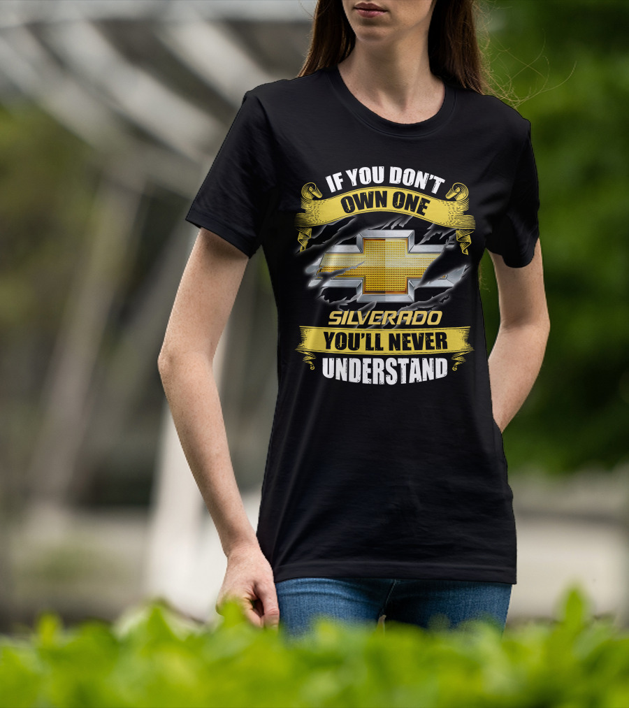 If You Don't Own One Silverado You'll Never Understand T-Shirt