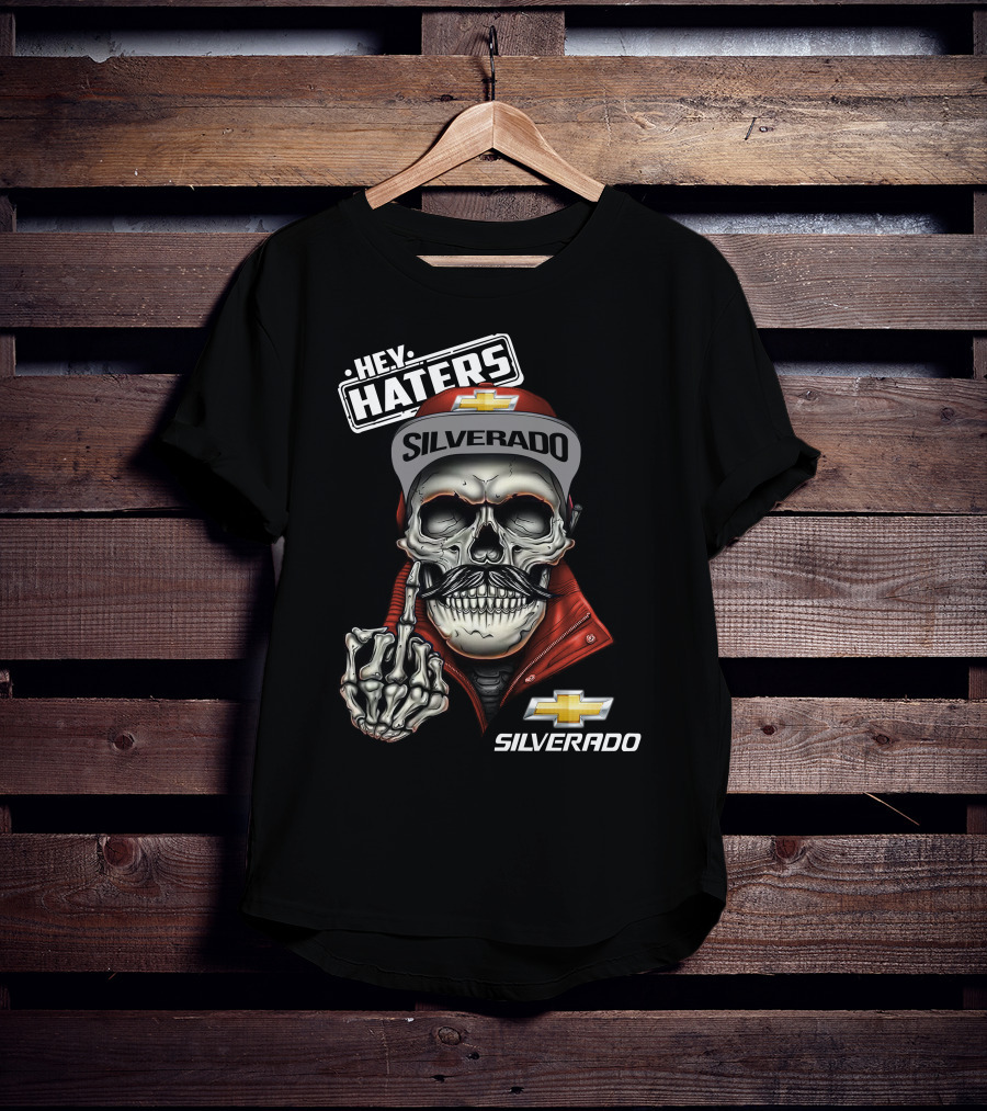 Hey Haters Silverado Skull Chevrolet T-Shirt