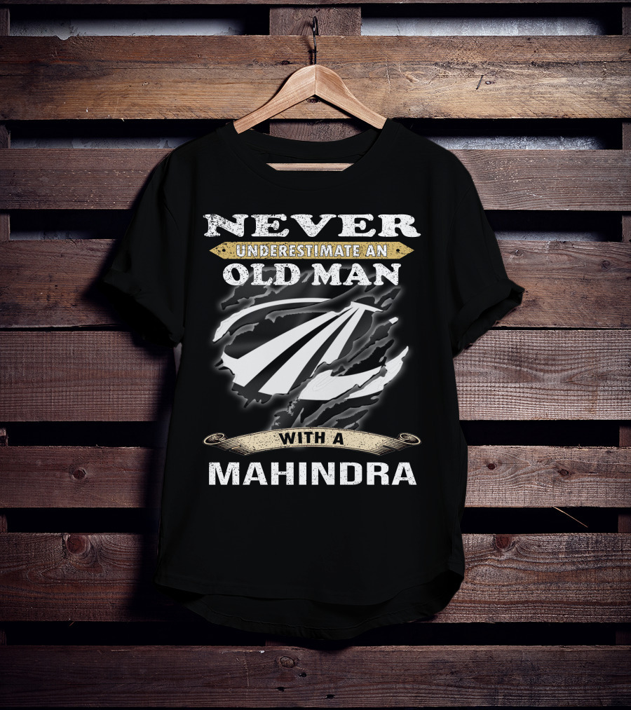 Never Underestimate An Old Man With A Mahindra T-Shirt