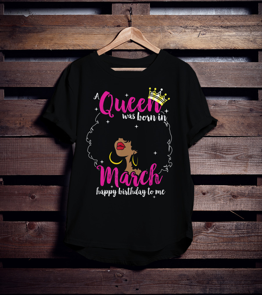 A Queen Was Born In March Happy Birthday To Me Crown Pink Text Black Woman Afro T-Shirt