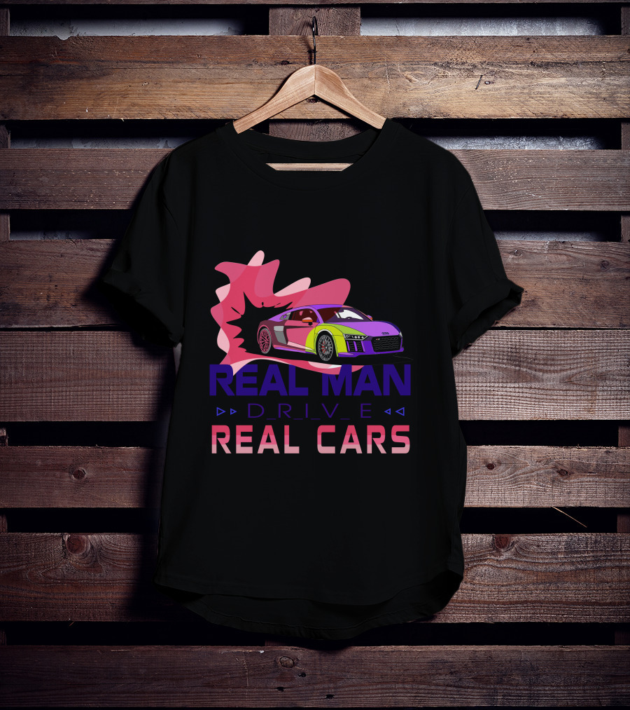 Real Man Drive Real Cars Audi T-Shirt