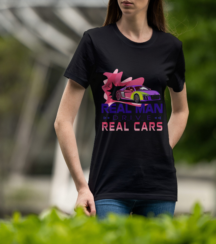 Real Man Drive Real Cars Audi T-Shirt