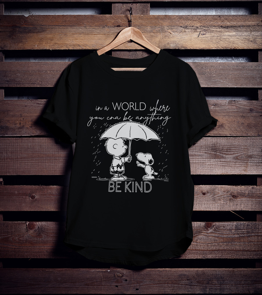In A World Where You Can Be Anything Be Kind Charlie And Snoopy T-Shirt