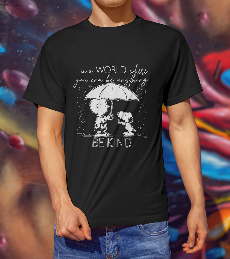 In A World Where You Can Be Anything Be Kind Charlie And Snoopy T-Shirt