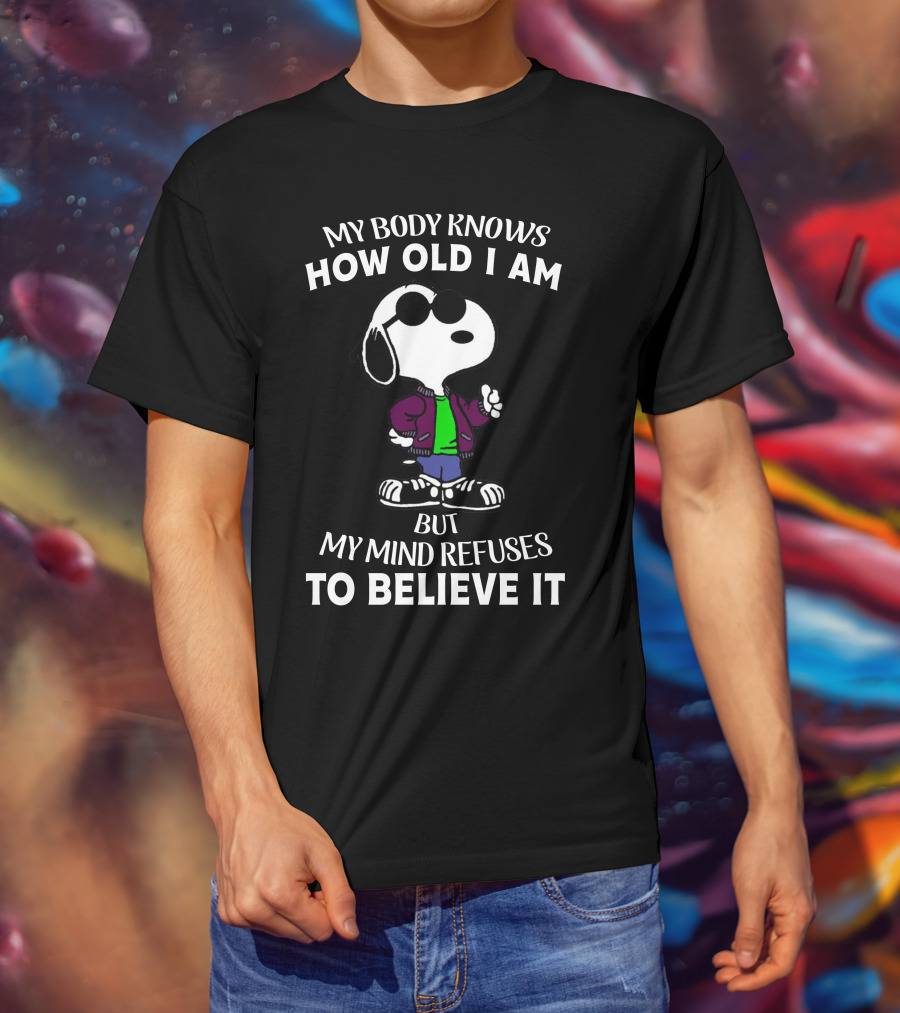 My Body Knows How Old I Am But My Mind Refuses To Believe It Snoopy T-Shirt