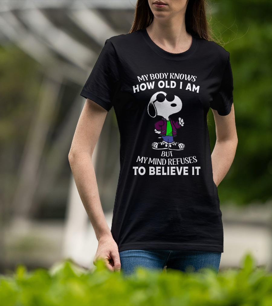 My Body Knows How Old I Am But My Mind Refuses To Believe It Snoopy T-Shirt