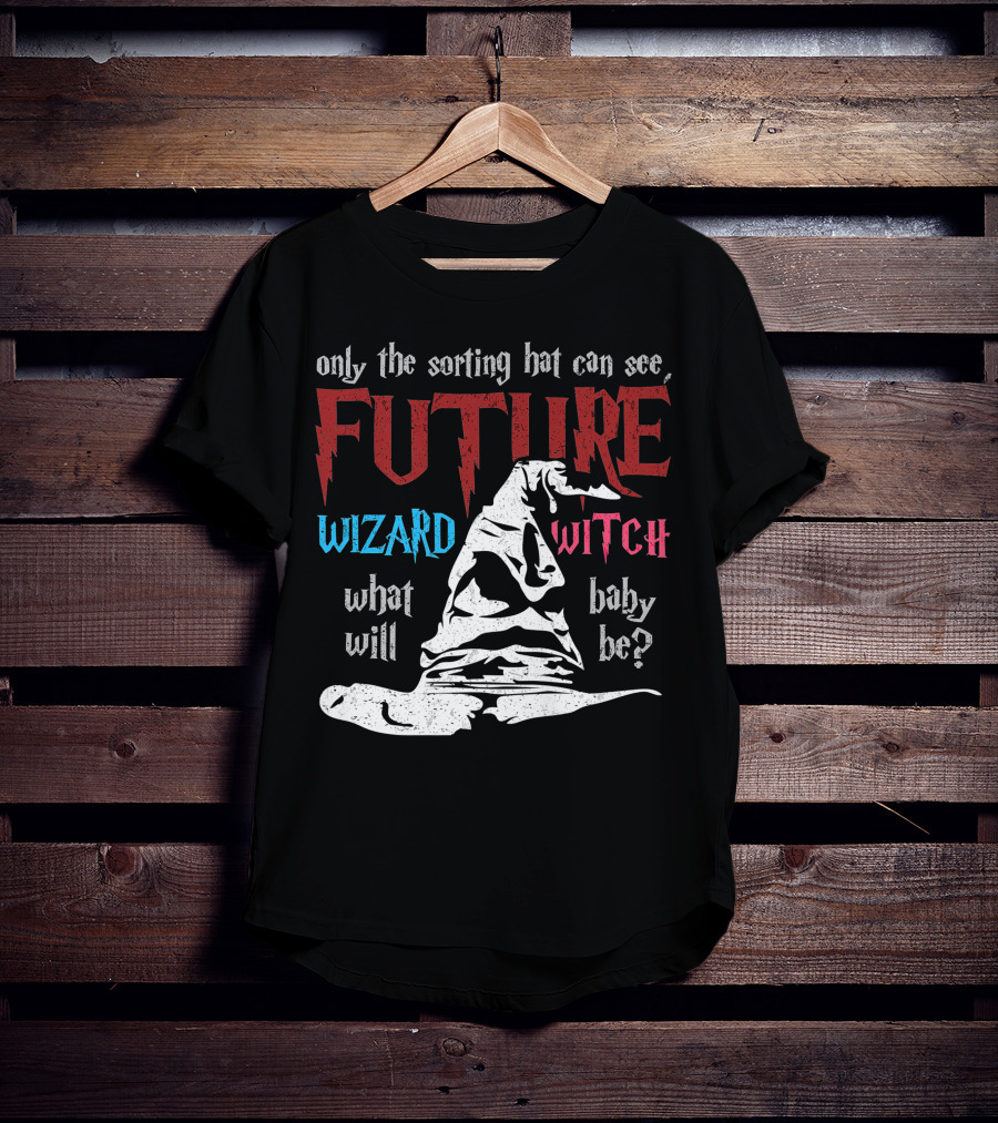 Only The Sorting Hat Can See Future Wizard Witch What Will Baby Be T-Shirt