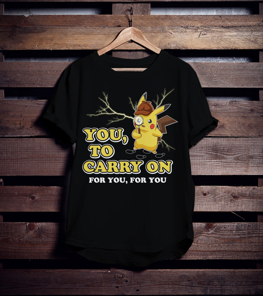 You To Carry On For You For You Only Today T-Shirt