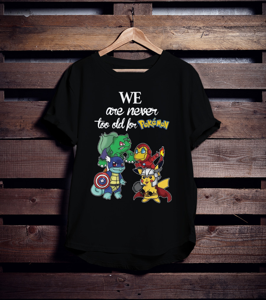 We Are Never Too Old For Pokémon Marvel Crossover Characters T-Shirt
