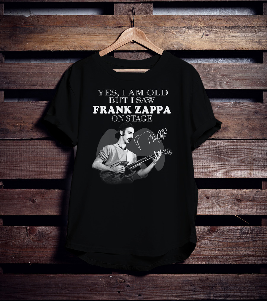 Yes I Am Old But I Saw Frank Zappa On Stage T-Shirt
