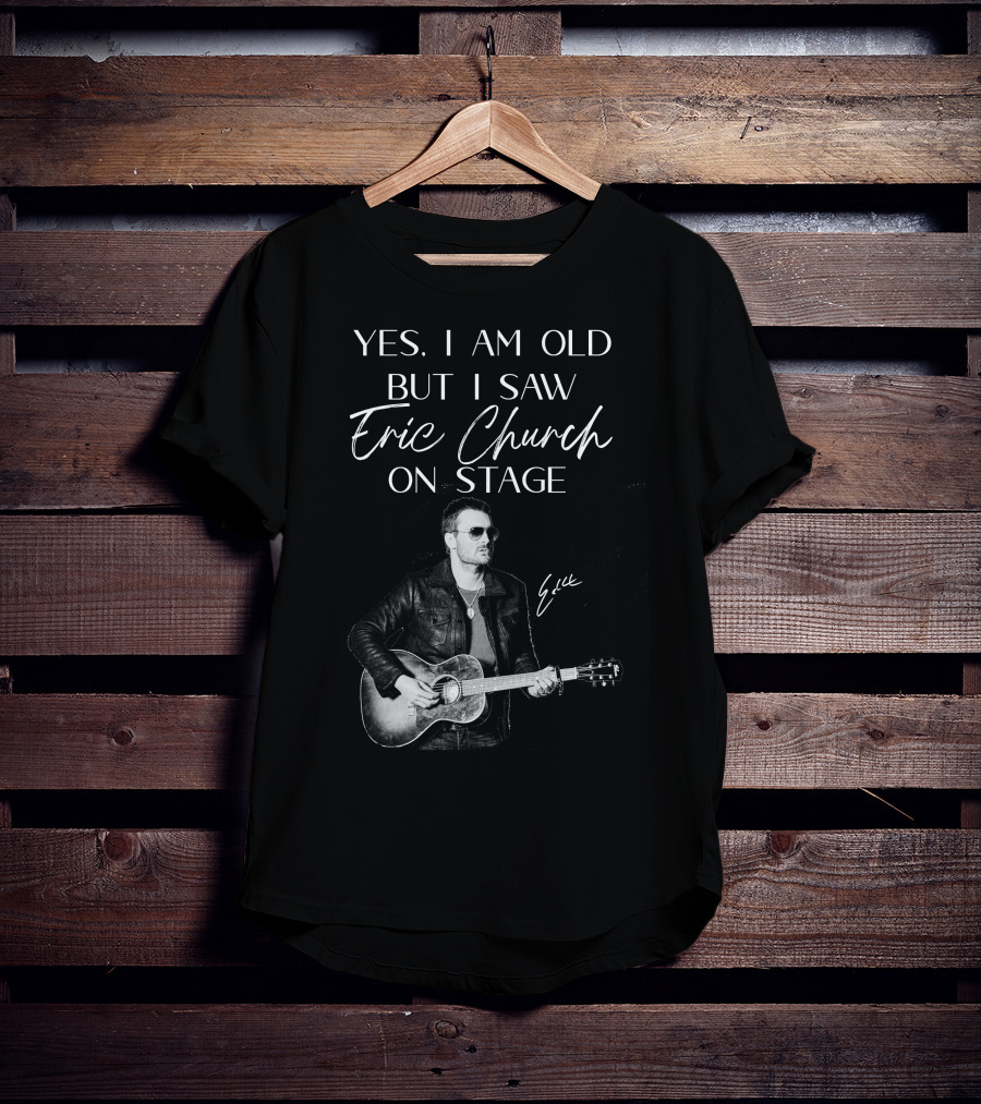 Yes I Am Old But I Saw Eric Church On Stage Eric Signature Guitar T-Shirt