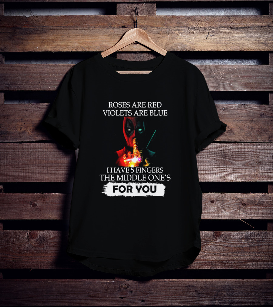 Roses Are Red Violets Are Blue I Have 5 Fingers The Middle One's For You T-Shirt